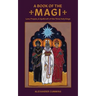 A Book of the Magi: Lore, Prayers, and Spellcraft of the Three Holy Kings