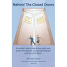 Behind The Closed Doors: An Insider's Look At How Things Really Work At The Nys Workers Comp Board - And How To Fix Them.
