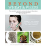 Beyond Wheat & Weeds (Black & White): The complete guide to using natural and alternative remedies & tools during a disaster.