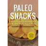 Paleo Snacks: A Paleo Snack Cookbook Full of Healthy Paleo Snack Foods