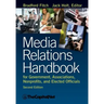 Media Relations Handbook for Government, Associations, Nonprofits, and Elected Officials, 2e