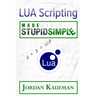 LUA Scripting Made Stupid Simple