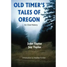Old Timer's Tales of Oregon: An Oral History