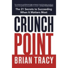 Crunch Point: The 21 Secrets to Succeeding When It Matters Most