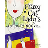 The Crazy Cat Lady's Activity Book for Adults: A CATastrophically Funny, Slightly Ridiculous Activity Book for Every Crazy Cat Lady (or Man) Out There