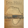 Java Hill: An African Journey: A Nation's Evolution Through Ten Generations of a Family Linking Four Continents