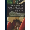 The Storming Of Stony Point On The Hudson, Midnight, July 15, 1779: Its Importance In The Light Of Unpublished Documents