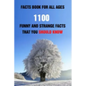 Facts Book For All Ages: 1100 Funny And Strange Facts That You Should Know