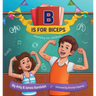B is for Biceps: Anatomy for Children
