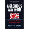A Glorious Way to Die: The Kamikaze Mission of the Battleship Yamato