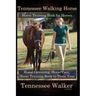 Tennessee Walking Horse, Horse Training Book for Horses, Horse Grooming, Horse Care, Horse Training Book to Train Your Tennessee Walker