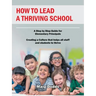 How to Lead a Thriving School: A Step by Step Guide for Elementary Principals Creating a Culture That Helps All Staff and Students to Thrive