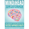 Mind Your Head: The Ultimate How-To Brain Training Book