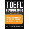 TOEFL Grammar Guide (Advanced): 15 Advanced Grammar Rules You Must Know to Achieve a 100+ Score on the TOEFL Exam!