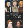 House of Tudor: Discover the Remarkable Lives of the Tudors