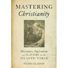Mastering Christianity: Missionary Anglicanism and Slavery in the Atlantic World