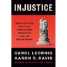Injustice: How Politics and Fear Vanquished America's Justice Department