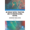 An Indian Tantric Tradition and Its Modern Global Revival: Contemporary Nondual Śaivism