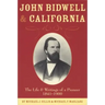 John Bidwell and California: The Live and Writings of a Pioneer 1841-1900