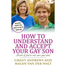How to Understand and Accept Your Gay Son: (Even If You're Not Sure You Can)