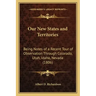 Our New States and Territories: Being Notes of a Recent Tour of Observation Through Colorado, Utah, Idaho, Nevada (1806)