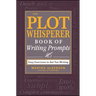 The Plot Whisperer Book of Writing Prompts