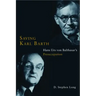 Saving Karl Barth: Hans Urs Von Balthasar's Preoccupation