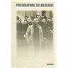 Photographing the Holocaust: Interpretations of the Evidence