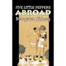 Five Little Peppers Abroad by Margaret Sidney, Fiction, Family, Action & Adventure