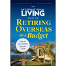 The International Living Guide to Retiring Overseas on a Budget: How to Live Well on $25,000 a Year