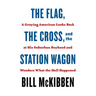 The Flag, the Cross, and the Station Wagon: A Graying American Looks Back at His Suburban Boyhood and Wonders What the Hell Happened