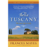 Bella Tuscany: The Sweet Life in Italy