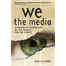 We the Media: Grassroots Journalism by the People, for the People