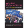 Women's Social Activism in the New Ukraine: Development and the Politics of Differentiation