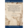Mathematical Discourses Concerning two new Sciences Relating to Mechanicks and Local Motion, in Four Dialogues. By Galileo Galilei, With an Appendix C