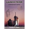 Launch Fever: An Entrepreneur's Journey Into the Secrets of Launching Rockets, a New Business and Living a Happier Life.