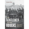 The Gentlemen and the Roughs: Violence, Honor, and Manhood in the Union Army