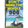 Don't Need The Whole Dog!
