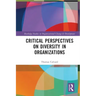 Critical Perspectives on Diversity in Organizations