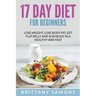 17 Day Diet For Beginners: Lose Weight, Lose Body Fat, Get Flat Belly and Slim Body in a Healthy Way Fast