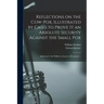 Reflections on the Cow-pox, Illustrated by Cases to Prove It an Absolute Security Against the Small Pox; Addressed to the Public in a Letter to Dr. Je
