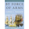 By Force of Arms: An Isaac Biddlecomb Novel