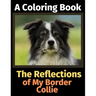 The Reflections of My Border Collie: A Coloring Book