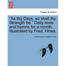 As Thy Days, So Shall Thy Strength Be. Daily Texts and Hymns for a Month. Illustrated by Fred. Hines.