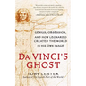 Da Vinci's Ghost: Genius, Obsession, and How Leonardo Created the World in His Own Image