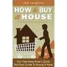 How to Buy a House: First Time Home Buyer's Quick and Easy Guide to Buying a Home