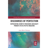 Discourses of Perfection: Representing Cosmetic Procedures and Beauty Products in UK Lifestyle Magazines