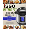 The New 550 Instant Pot Recipes Cookbook: 550 Electric Pressure Cooker Recipes Made Twice As Delicious In Half The Time With The Instant Pot