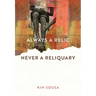 Always a Relic Never a Reliquary