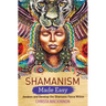 Shamanism Made Easy: Awaken and Develop the Shamanic Force Within